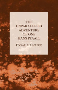 Title: The Unparalleled Adventure of One Hans Pfaall, Author: Edgar Allan Poe