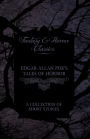 Edgar Allan Poe's Tales of Horror - A Collection of Short Stories (Fantasy and Horror Classics)