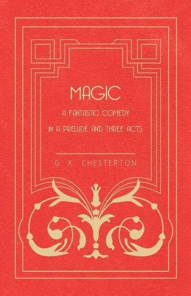 Magic - a Fantastic Comedy Prelude and Three Acts