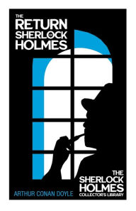 Title: The Return of Sherlock Holmes - The Sherlock Holmes Collector's Library;With Original Illustrations by Charles R. Macauley, Author: Arthur Conan Doyle