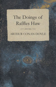 Title: The Doings of Raffles Haw, Author: Arthur Conan Doyle