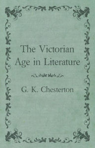 Title: The Victorian Age in Literature, Author: G. K. Chesterton