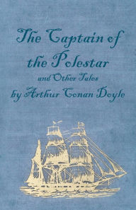 Title: The Captain of the Polestar and Other Tales, Author: Arthur Conan Doyle