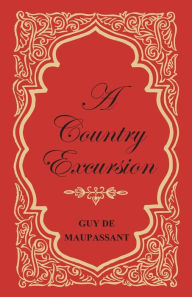 Title: A Country Excursion, Author: Guy de Maupassant