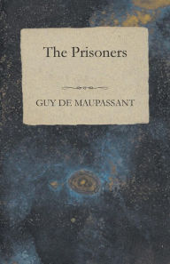 Title: The Prisoners, Author: Guy de Maupassant