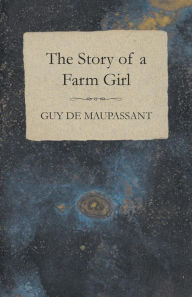 Title: The Story of a Farm Girl, Author: Guy de Maupassant