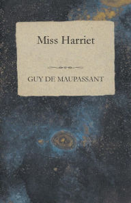 Title: Miss Harriet, Author: Guy de Maupassant