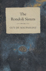 Title: The Rondoli Sisters, Author: Guy de Maupassant