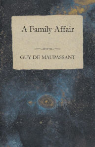 Title: A Family Affair, Author: Guy de Maupassant