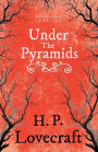Under the Pyramids (Fantasy and Horror Classics);With a Dedication by George Henry Weiss