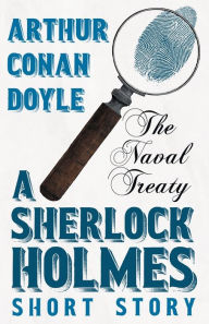 Title: The Naval Treaty - A Sherlock Holmes Short Story;With Original Illustrations by Sidney Paget, Author: Arthur Conan Doyle