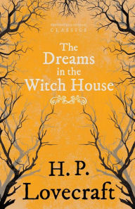 Title: The Dreams in the Witch House (Fantasy and Horror Classics);With a Dedication by George Henry Weiss, Author: H. P. Lovecraft