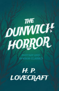 Title: The Dunwich Horror (Fantasy and Horror Classics);With a Dedication by George Henry Weiss, Author: H. P. Lovecraft