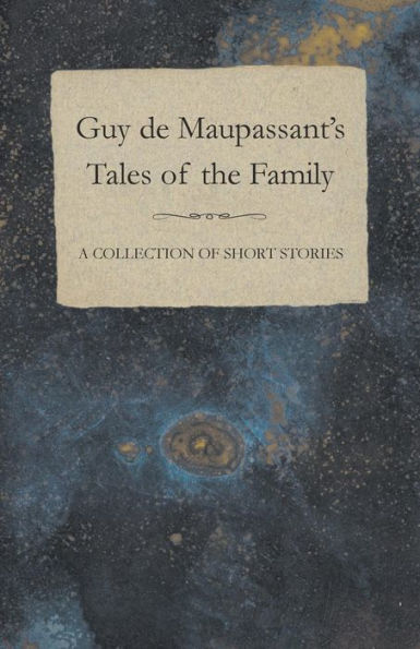 Guy de Maupassant's Tales of the Family - A Collection Short Stories