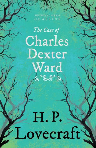 The Case of Charles Dexter Ward (Fantasy and Horror Classics);With a Dedication by George Henry Weiss