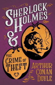 Title: Sherlock Holmes and the Crime of Theft;A Collection of Short Mystery Stories - With Original Illustrations by Sidney Paget, Author: Arthur Conan Doyle
