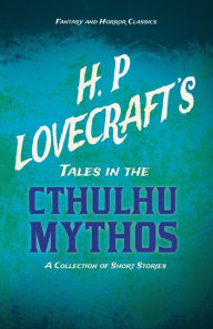 Title: H. P. Lovecraft's Tales in the Cthulhu Mythos - A Collection of Short Stories (Fantasy and Horror Classics);With a Dedication by George Henry Weiss, Author: H. P. Lovecraft