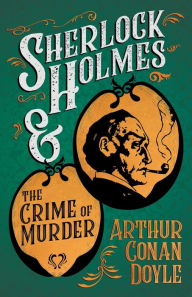 Title: Sherlock Holmes and the Crime of Murder;A Collection of Short Mystery Stories - With Original Illustrations by Sidney Paget & Charles R. Macauley, Author: Arthur Conan Doyle