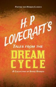 Title: H. P. Lovecraft's Tales from the Dream Cycle - A Collection of Short Stories (Fantasy and Horror Classics);With a Dedication by George Henry Weiss, Author: H. P. Lovecraft