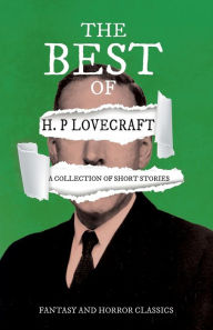 Title: The Best of H. P. Lovecraft - A Collection of Short Stories (Fantasy and Horror Classics);With a Dedication by George Henry Weiss, Author: H. P. Lovecraft