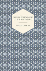 Title: The Art of Biography - A Collection of Essays, Author: Virginia Woolf