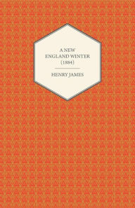 Title: A New England Winter (1884), Author: Henry James