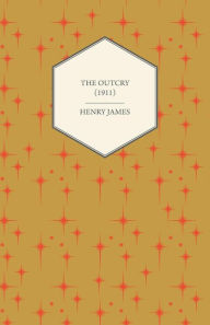 Title: The Outcry (1911), Author: Henry James