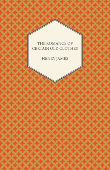 The Romance of Certain Old Clothes