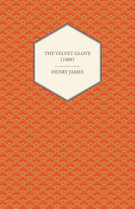 Title: The Velvet Glove (1909), Author: Henry James