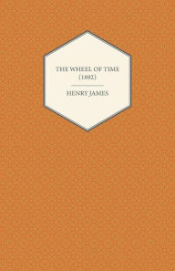 Title: The Wheel of Time (1892), Author: Henry James