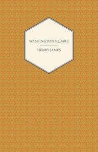 Title: Washington Square (a Collection of Short Stories), Author: Henry James