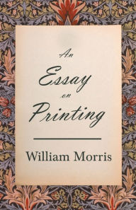 Title: An Essay on Printing, Author: William Morris MD