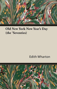 Title: Old New York - New Year's Day (The 'Seventies), Author: Edith Wharton