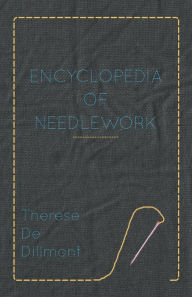 Title: Encyclopedia of Needlework, Author: Therese De Dillmont
