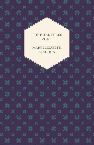 The Fatal Three Vol. I.