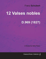 Title: 12 Valses nobles D.969 - For Solo Piano (1827), Author: Franz Schubert Pro