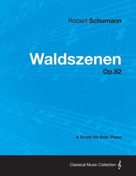 Waldszenen - A Score for Solo Piano Op.82