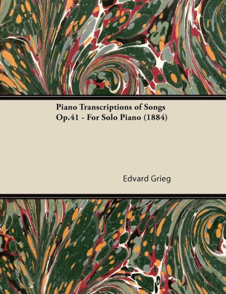 Piano Transcriptions of Songs Op.41 - For Solo Piano (1884)
