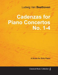 Title: Cadenzas for Piano Concertos No. 1-4 - A Score for Solo Piano;With a Biography by Joseph Otten, Author: Ludwig Van Beethoven