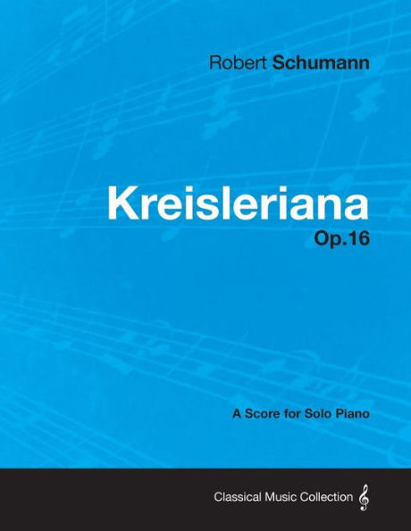 Kreisleriana - A Score for Solo Piano Op.16