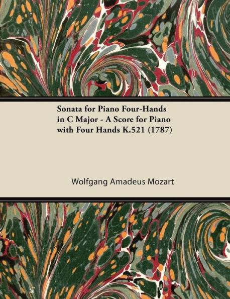 Sonata for Piano Four-Hands in C Major - A Score for Piano with Four Hands K.521 (1787)