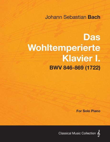 Das Wohltemperierte Klavier I. For Solo Piano - BWV 846-869 (1722)