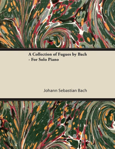 A Collection of Fugues by Bach - For Solo Piano