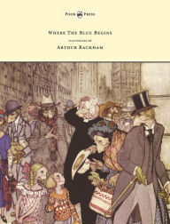 Title: Where the Blue Begins - Illustrated by Arthur Rackham, Author: Christopher Morley