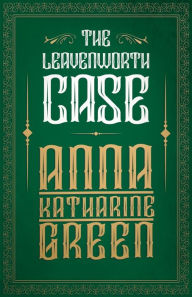 Title: The Leavenworth Case, Author: Anna Katharine Green