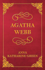 Title: Agatha Webb, Author: Anna Katharine Green