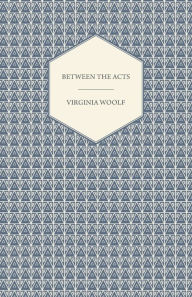 Title: Between the Acts, Author: Virginia Woolf