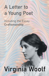 Title: A Letter to a Young Poet;Including the Essay 'Craftsmanship', Author: Virginia Woolf