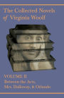 The Collected Novels of Virginia Woolf - Volume II - Between the Acts, Mrs. Dalloway, & Orlando