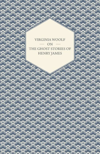 Virginia Woolf on the Ghost Stories of Henry James